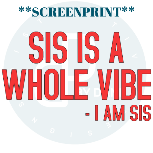 SIS IS A WHOLE VIBE **SCREENPRINT**