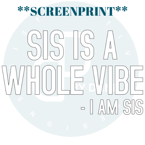 SIS IS A WHOLE VIBE **SCREENPRINT**