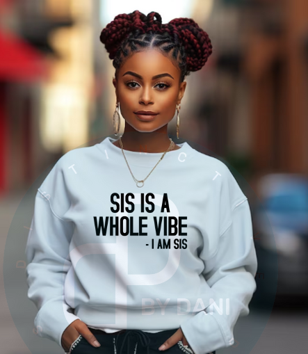SIS IS A WHOLE VIBE Sweatshirt